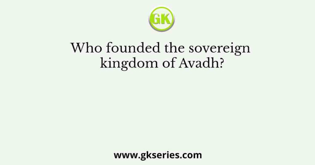 Who founded the sovereign kingdom of Avadh?
