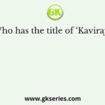 Who has the title of ‘Kaviraja’?