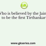 Who is believed by the Jainas to be the first Tirthankar?