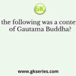 Who of the following was a contemporary of Gautama Buddha?
