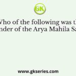 Who of the following was the founder of the Arya Mahila Sabha?