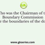 Who was the Chairman of the Boundary Commission to define the boundaries of the dominions