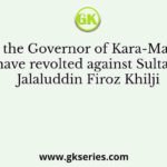 Who was the Governor of Kara-Manikpur to have revolted against Sultan Jalaluddin Firoz Khilji