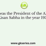 Who was the President of the All India Kisan Sabha in the year 1936?