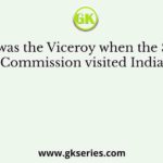 Who was the Viceroy when the Simon Commission visited India?
