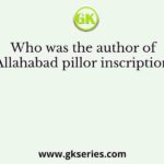 Who was the author of Allahabad pillor inscription?