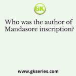 Who was the author of Mandasore inscription?
