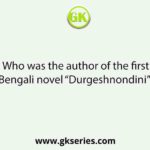 Who was the author of the first Bengali novel “Durgeshnondini”?