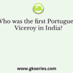 Who was the first Portuguese Viceroy in India?