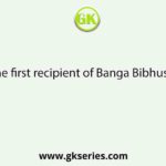 Who was the first recipient of Banga Bibhushan Award?