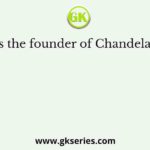 Who was the founder of Chandela dynasty?