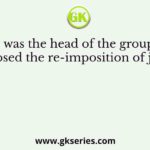 Who was the head of the group that opposed the re-imposition of juziya