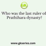 Who was the last ruler of Prathihara dynasty?