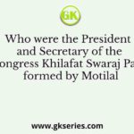 Who were the President and Secretary of the Congress Khilafat Swaraj Party formed by Motilal