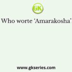 Who worte ‘Amarakosha’?