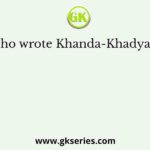 Who wrote Khanda-Khadyaka?