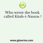 Who wrote the book called Kitab-i-Nauras ?
