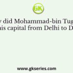 Why did Mohammad-bin Tughlaq shift his capital from Delhi to Deogiri?