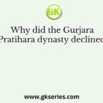 Why did the Gurjara Pratihara dynasty declined?
