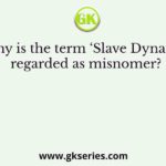 Why is the term ‘Slave Dynasty’ regarded as misnomer?