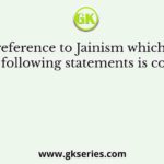 With reference to Jainism which one of the following statements is correct