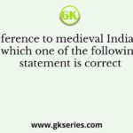 With reference to medieval Indian rulers, which one of the following statement is correct