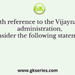 With reference to the Vijaynagar administration, consider the following statement