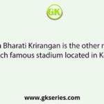 Yuba Bharati Krirangan is the other name of which famous stadium located in Kolkata?