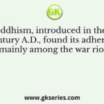Zen Buddhism, introduced in the twelfth century A.D., found its adherents mainly among the war riors