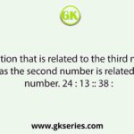 Select the option that is related to the third number in the same way as the second number is related to the first number. 24 : 13 :: 38 :