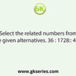 Select the related numbers from the given alternatives. 36 : 1728:: 49 : ?