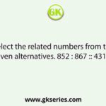 Select the related numbers from the given alternatives. 852 : 867 :: 431 : ?