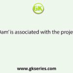 ‘Canada Dam’ is associated with the project named :