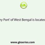 ‘Dry Port’ of West Bengal is located at