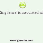 ‘Ring fence’ is associated with