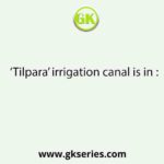 ‘Tilpara’ irrigation canal is in :