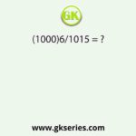(1000)6/1015 = ?