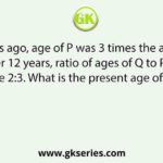 12 years ago, age of P was 3 times the age of Q. After 12 years, ratio of ages of Q to P will be 2:3. What is the present age of P?