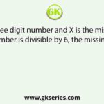 7X2 is a three digit number and X is the missing digit. If the number is divisible by 6, the missing digit is