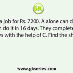 A and B took a job for Rs. 7200. A alone can do it in 12 days. B alone can do it in 16 days. They completed the work in 6 days with the help of C. Find the share of C.