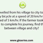A farmer travelled from his village to city to buy seeds. He went by bicycle at a speed of 20 km/hr and came back at a speed of 5 km/hr. If the farmer took 5 hours and 40 minutes to complete his journey, find the distance between village and city?