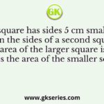 A square has sides 5 cm smaller than the sides of a second square. The area of the larger square is four times the area of the smaller square