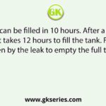 A tank can be filled in 10 hours. After a leak in its bottom, it takes 12 hours to fill the tank. Find the time taken by the leak to empty the full tank?