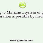 According to Mimamsa system of philosophy liberation is possible by means of