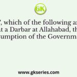After 1857, which of the following announced, at a Darbar at Allahabad, the assumption of the Government