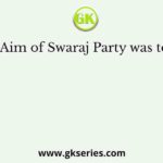 Aim of Swaraj Party was to