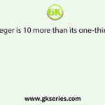 An integer is 10 more than its one-third part