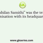 “Anushilan Samithi” was the terrorist organisation with its headquarters at