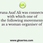 Aruna Asaf Ali was connected with which one of the following movements as a woman organiser of