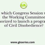 At which Congress Session was the Working Committee authorized to launch a programme of Civil Disobedience?